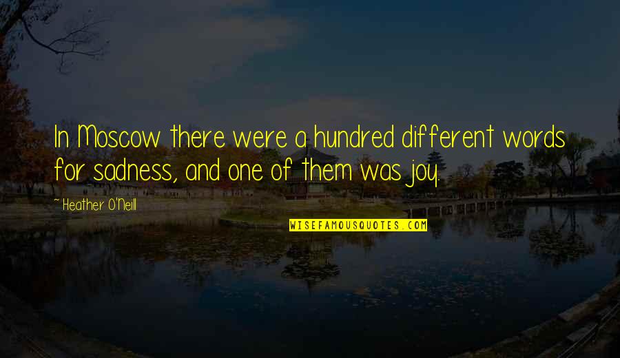 One Hundred Quotes By Heather O'Neill: In Moscow there were a hundred different words One Hundred Quotes By Heather O'Neill: In Moscow there were a hundred different words