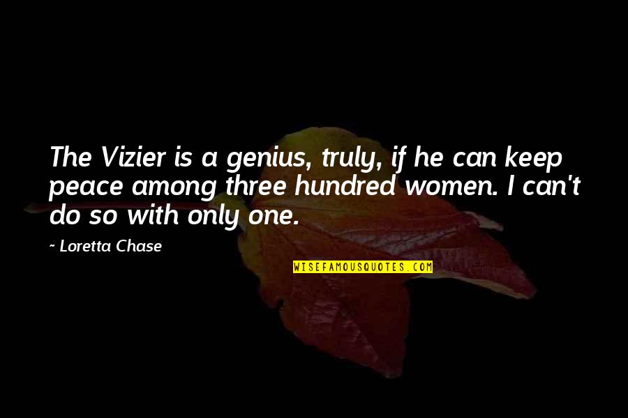 One Hundred Quotes By Loretta Chase: The Vizier is a genius, truly, if he One Hundred Quotes By Loretta Chase: The Vizier is a genius, truly, if he