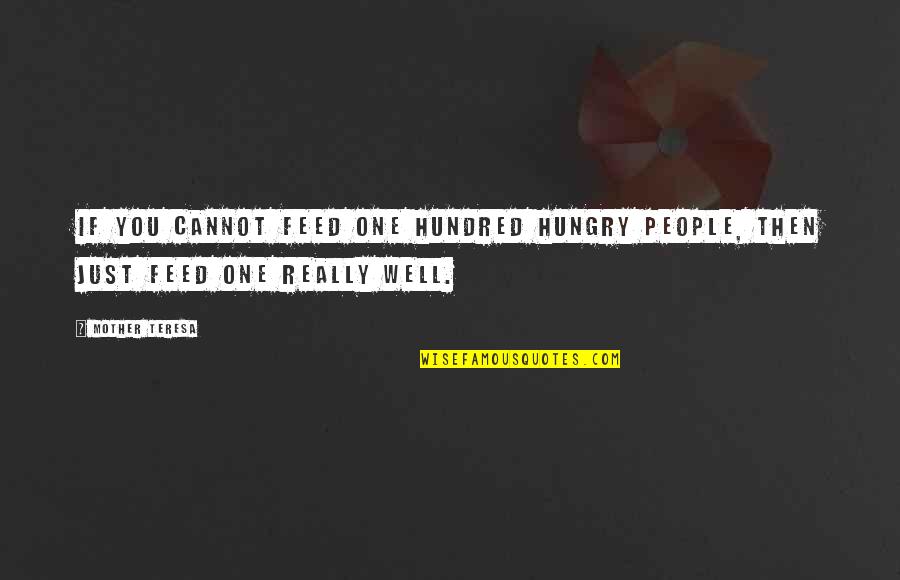 One Hundred Quotes By Mother Teresa: If you cannot feed one hundred hungry people,