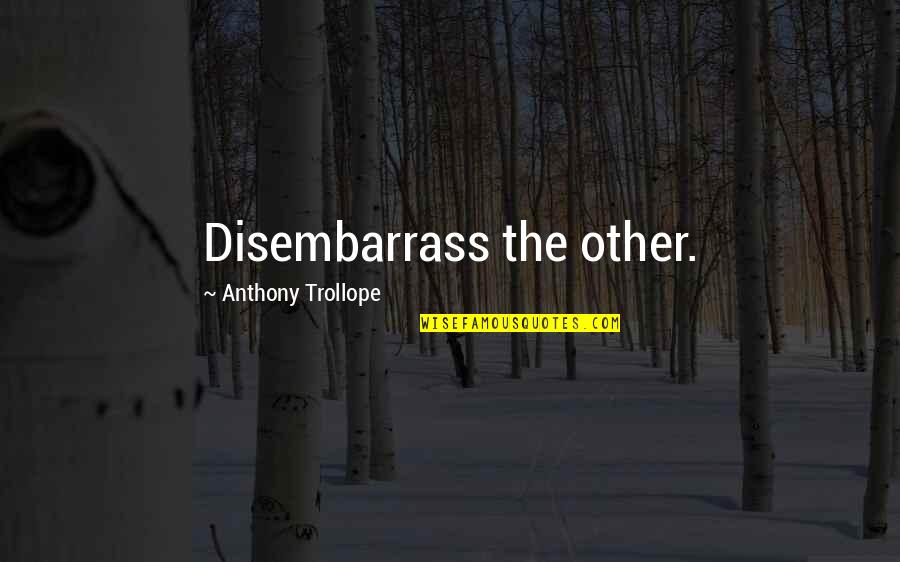 One Hundred Years Of Solitude Quotes By Anthony Trollope: Disembarrass the other.