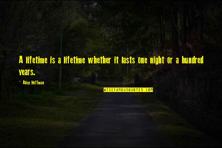 One Hundred Years Quotes By Alice Hoffman: A lifetime is a lifetime whether it lasts