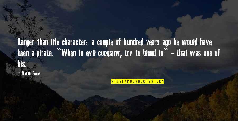 One Hundred Years Quotes By Garth Ennis: Larger than life character; a couple of hundred One Hundred Years Quotes By Garth Ennis: Larger than life character; a couple of hundred