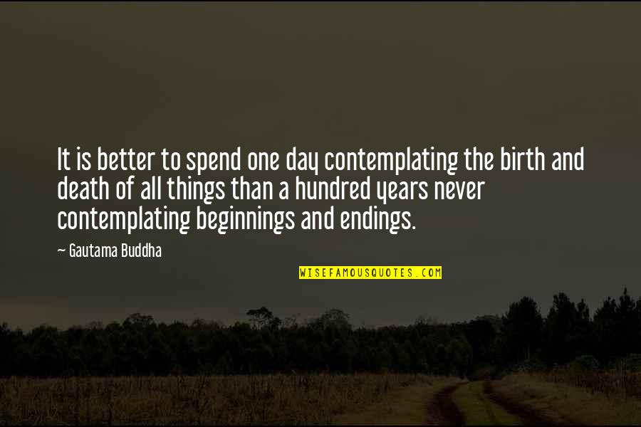One Hundred Years Quotes By Gautama Buddha: It is better to spend one day contemplating One Hundred Years Quotes By Gautama Buddha: It is better to spend one day contemplating