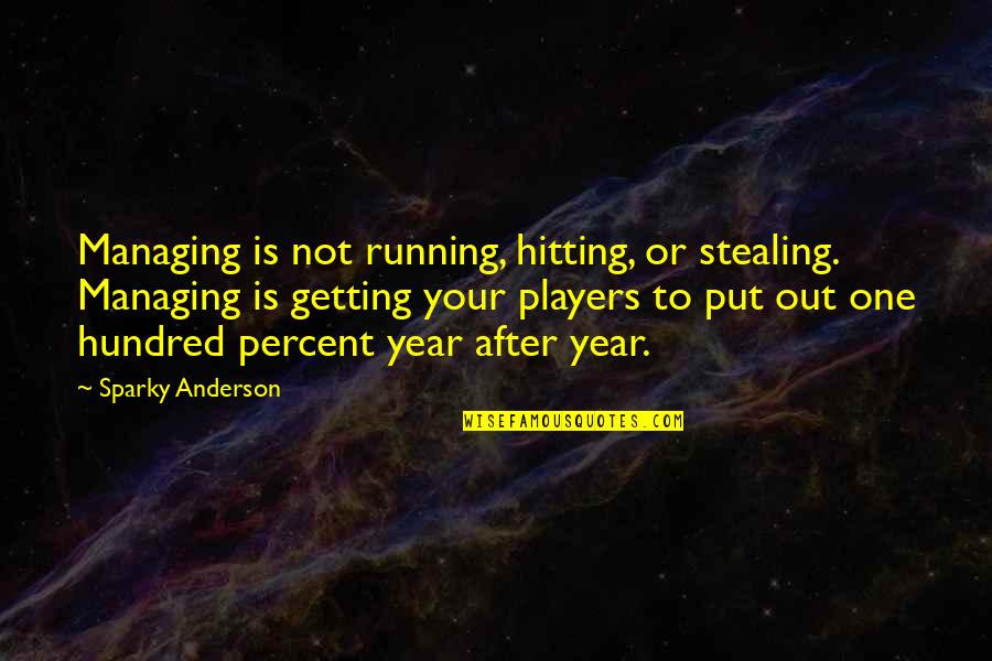 One Hundred Years Quotes By Sparky Anderson: Managing is not running, hitting, or stealing. Managing One Hundred Years Quotes By Sparky Anderson: Managing is not running, hitting, or stealing. Managing
