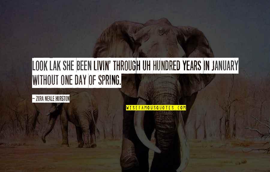 One Hundred Years Quotes By Zora Neale Hurston: Look lak she been livin' through uh hundred One Hundred Years Quotes By Zora Neale Hurston: Look lak she been livin' through uh hundred
