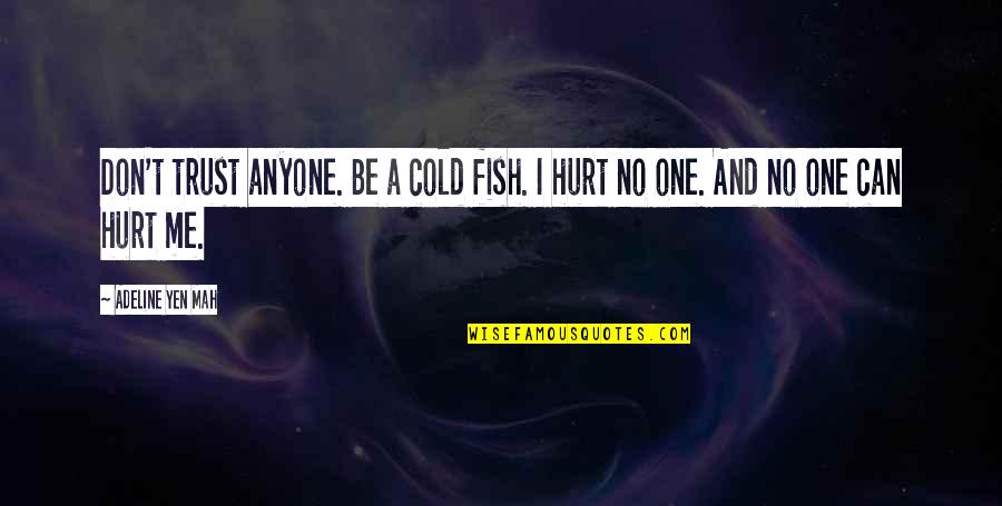 One Hurt Me Quotes By Adeline Yen Mah: Don't trust anyone. Be a cold fish. I