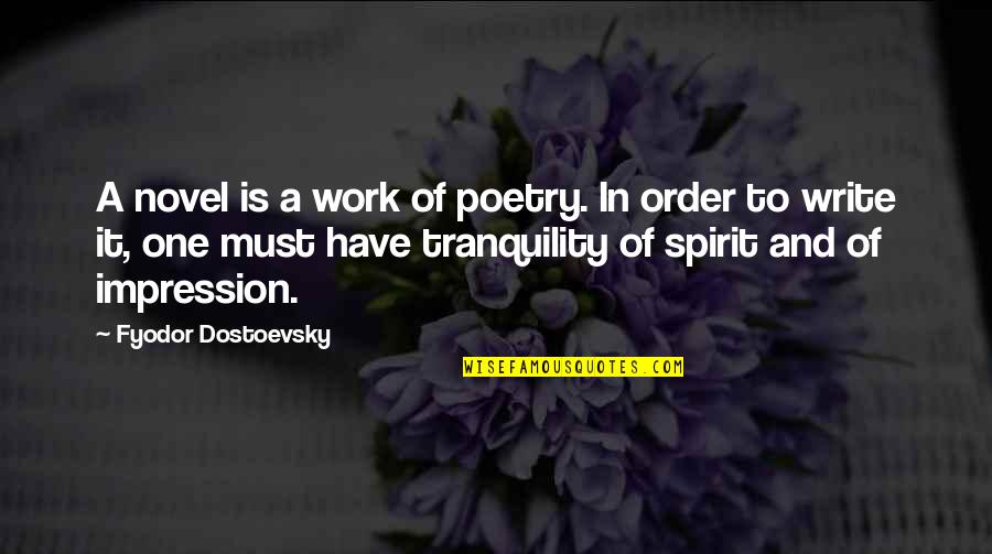 One Impression Quotes By Fyodor Dostoevsky: A novel is a work of poetry. In