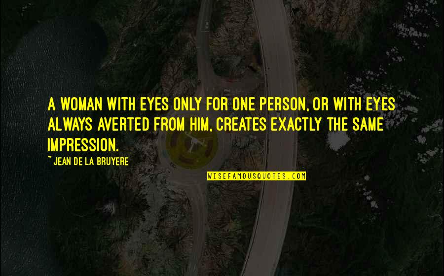 One Impression Quotes By Jean De La Bruyere: A woman with eyes only for one person,