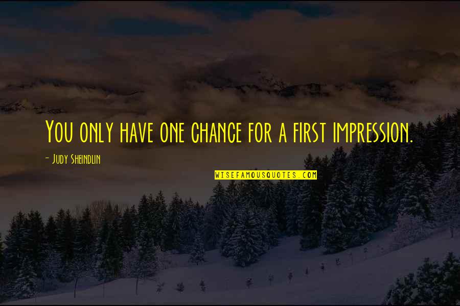 One Impression Quotes By Judy Sheindlin: You only have one chance for a first