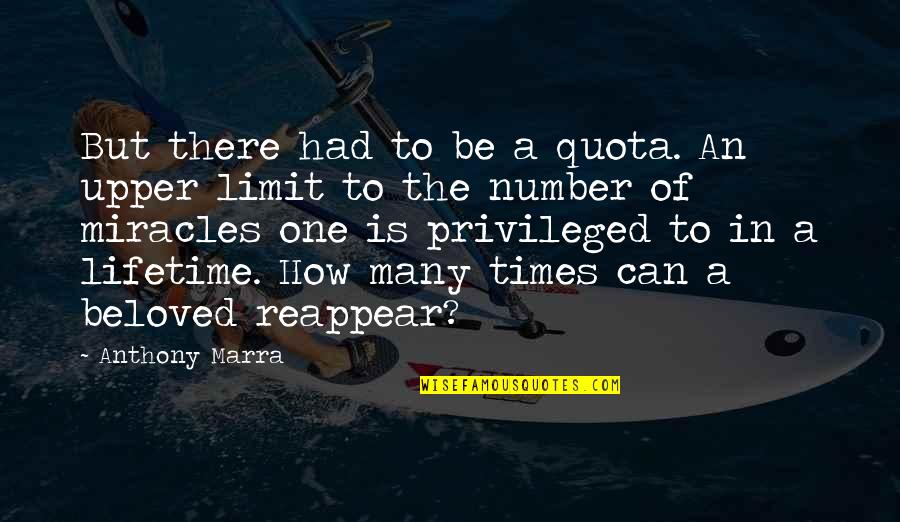 One In A Lifetime Quotes By Anthony Marra: But there had to be a quota. An