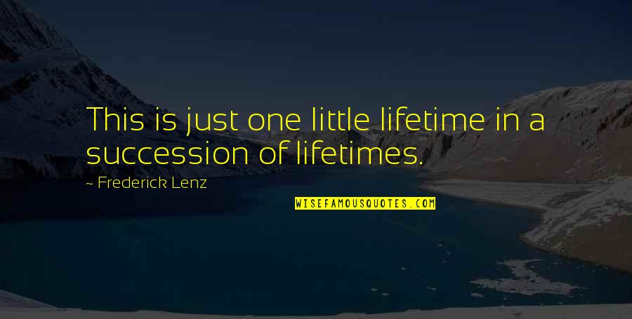 One In A Lifetime Quotes By Frederick Lenz: This is just one little lifetime in a