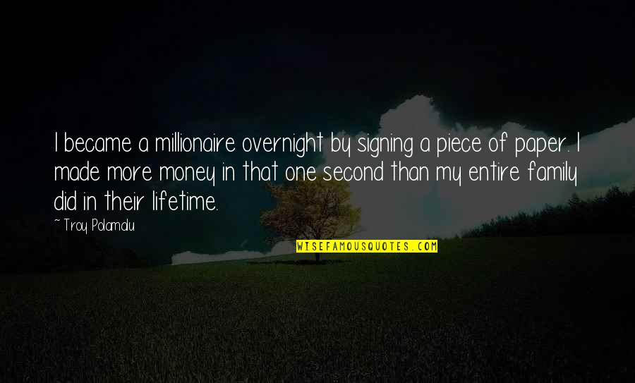 One In A Lifetime Quotes By Troy Polamalu: I became a millionaire overnight by signing a