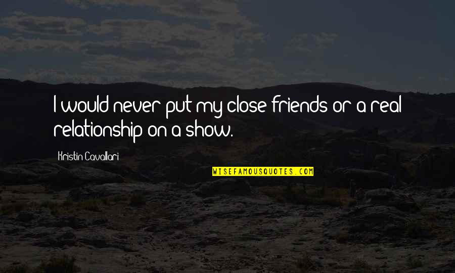 One In A Million Daughter Quotes By Kristin Cavallari: I would never put my close friends or