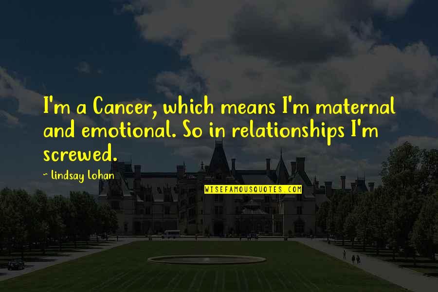 One In A Minion Quotes By Lindsay Lohan: I'm a Cancer, which means I'm maternal and