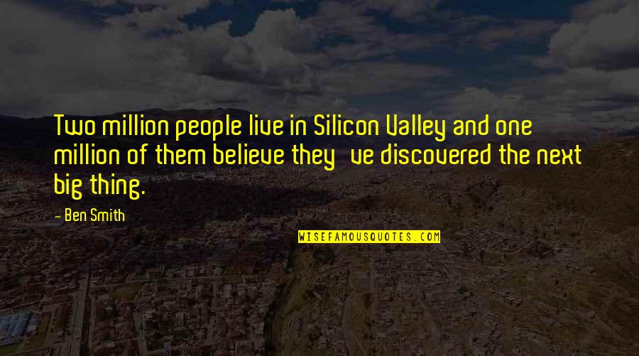 One In Million Quotes By Ben Smith: Two million people live in Silicon Valley and