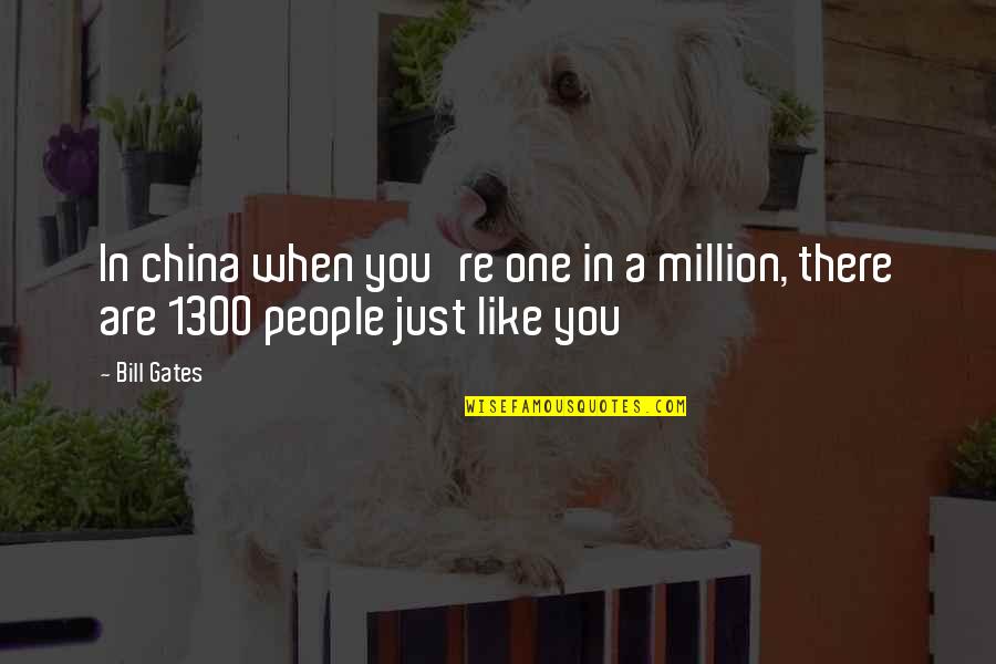 One In Million Quotes By Bill Gates: In china when you're one in a million,