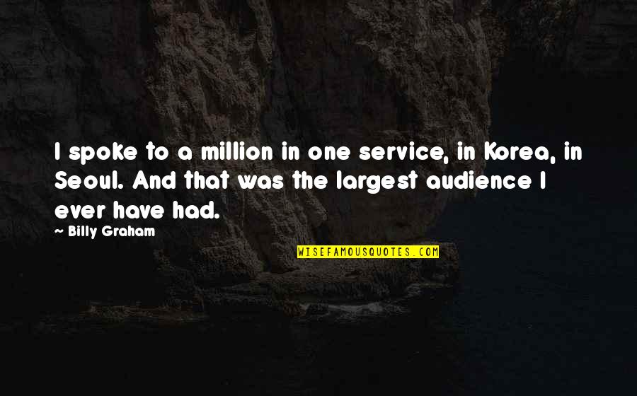 One In Million Quotes By Billy Graham: I spoke to a million in one service,