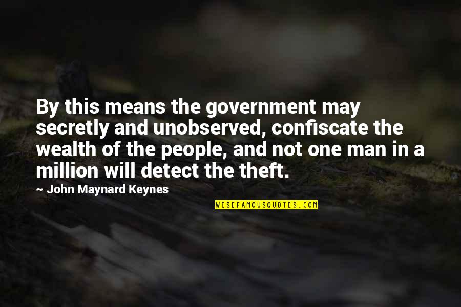 One In Million Quotes By John Maynard Keynes: By this means the government may secretly and
