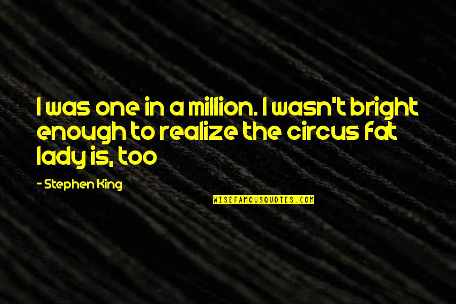 One In Million Quotes By Stephen King: I was one in a million. I wasn't