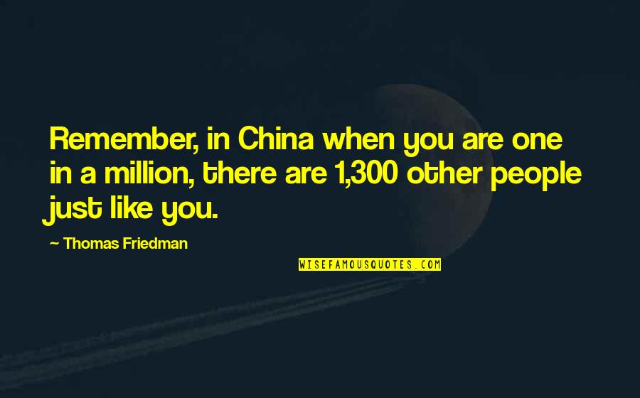 One In Million Quotes By Thomas Friedman: Remember, in China when you are one in