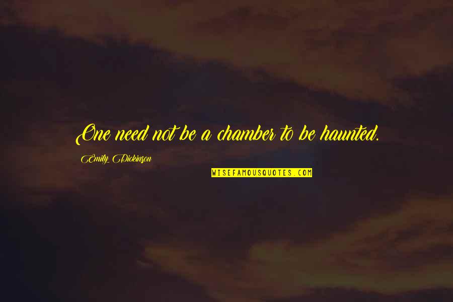 One In The Chamber Quotes By Emily Dickinson: One need not be a chamber to be One In The Chamber Quotes By Emily Dickinson: One need not be a chamber to be