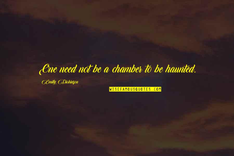 One In The Chamber Quotes By Emily Dickinson: One need not be a chamber to be