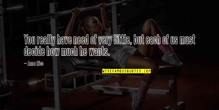One Ingredient Quotes By Anne Rice: You really have need of very little, but