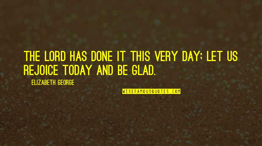 One Ingredient Quotes By Elizabeth George: The LORD has done it this very day; One Ingredient Quotes By Elizabeth George: The LORD has done it this very day;