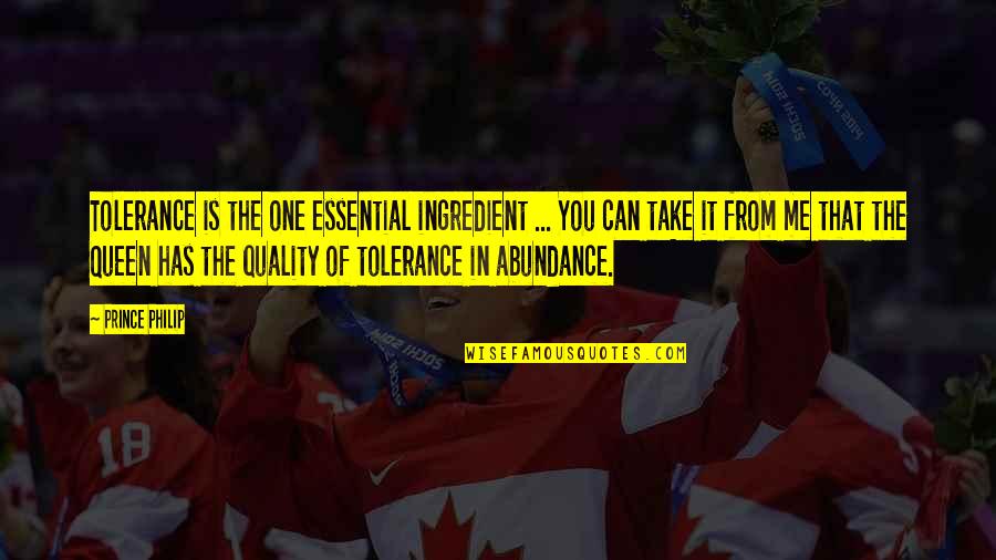 One Ingredient Quotes By Prince Philip: Tolerance is the one essential ingredient ... You One Ingredient Quotes By Prince Philip: Tolerance is the one essential ingredient ... You
