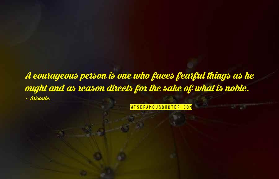 One Inspirational Quotes By Aristotle.: A courageous person is one who faces fearful