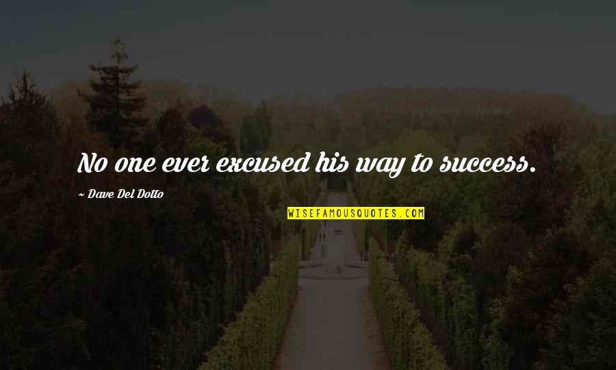 One Inspirational Quotes By Dave Del Dotto: No one ever excused his way to success.