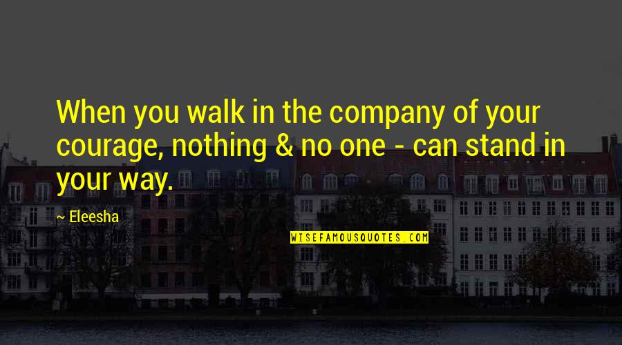 One Inspirational Quotes By Eleesha: When you walk in the company of your
