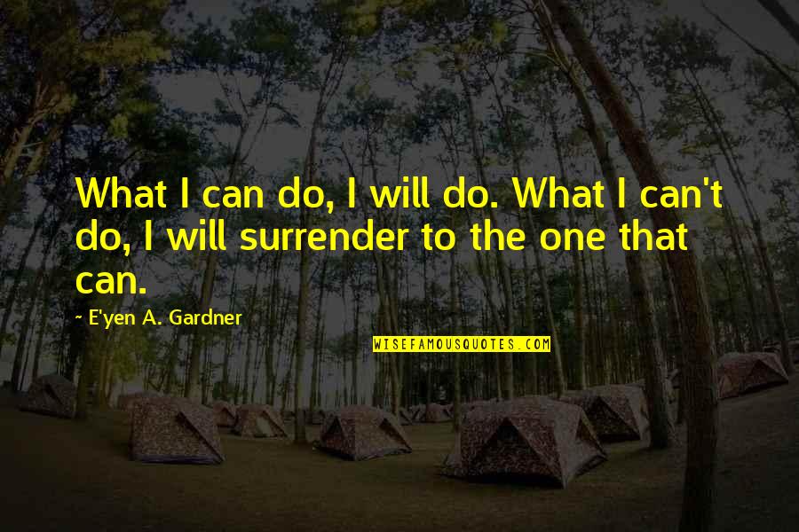 One Inspirational Quotes By E'yen A. Gardner: What I can do, I will do. What