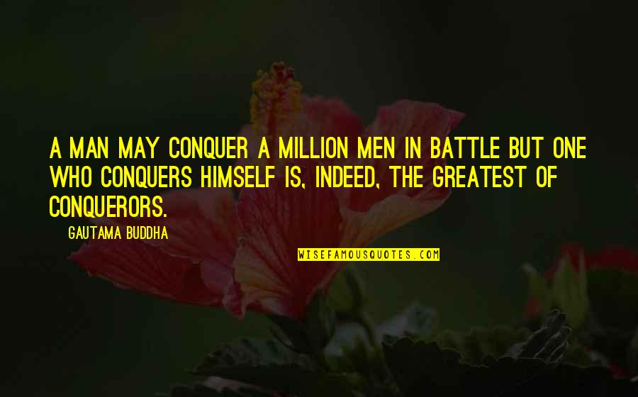 One Inspirational Quotes By Gautama Buddha: A man may conquer a million men in