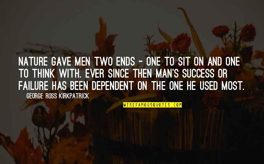 One Inspirational Quotes By George Ross Kirkpatrick: Nature gave men two ends - one to