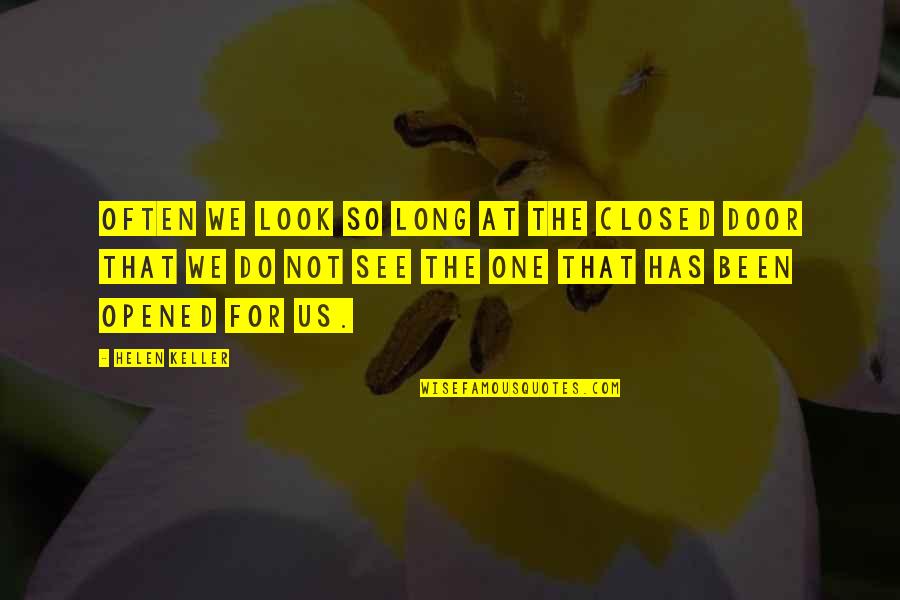 One Inspirational Quotes By Helen Keller: Often we look so long at the closed