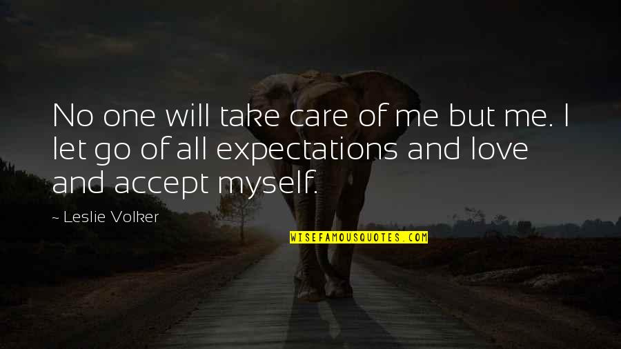 One Inspirational Quotes By Leslie Volker: No one will take care of me but