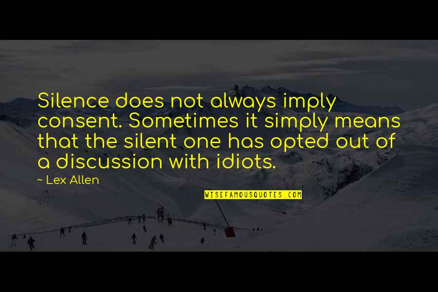 One Inspirational Quotes By Lex Allen: Silence does not always imply consent. Sometimes it