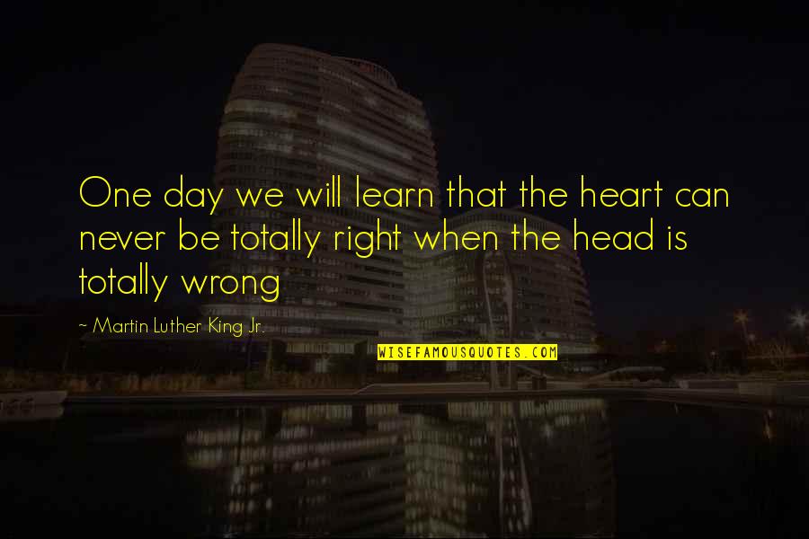 One Inspirational Quotes By Martin Luther King Jr.: One day we will learn that the heart