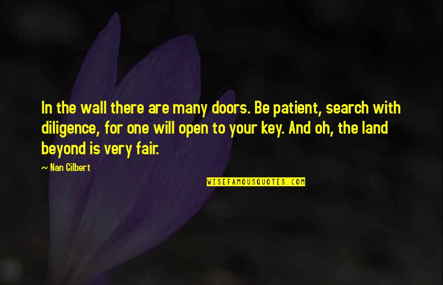 One Inspirational Quotes By Nan Gilbert: In the wall there are many doors. Be