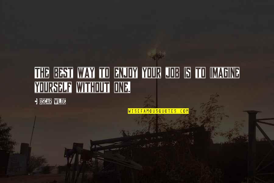 One Inspirational Quotes By Oscar Wilde: The best way to enjoy your job is