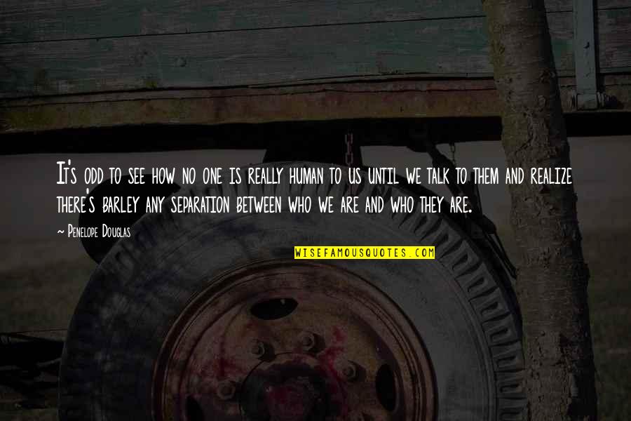 One Inspirational Quotes By Penelope Douglas: It's odd to see how no one is