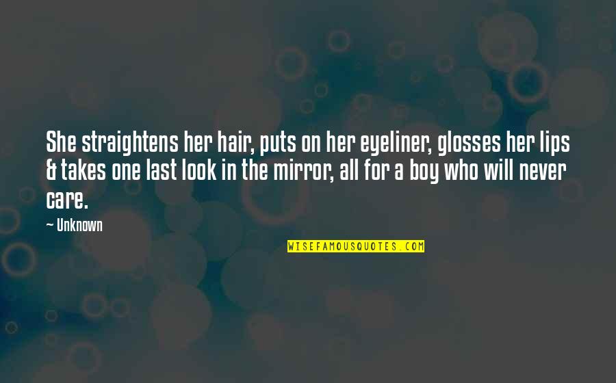 One Inspirational Quotes By Unknown: She straightens her hair, puts on her eyeliner,