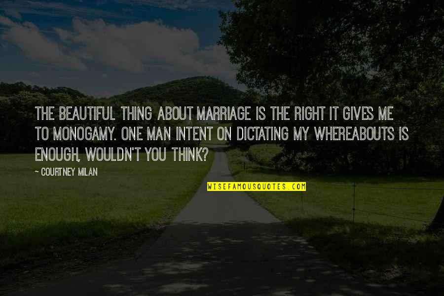One Is Enough Quotes By Courtney Milan: The beautiful thing about marriage is the right
