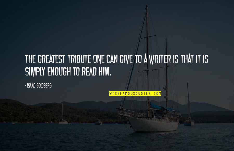 One Is Enough Quotes By Isaac Goldberg: The greatest tribute one can give to a