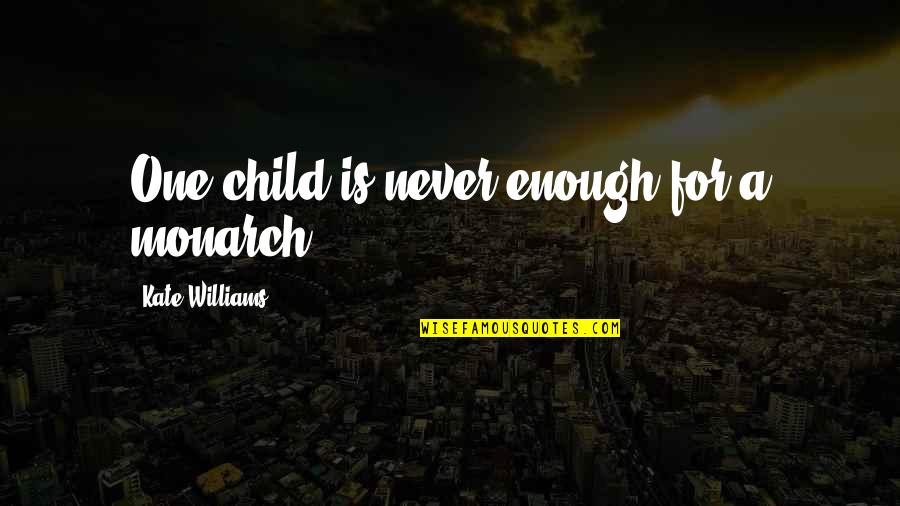 One Is Enough Quotes By Kate Williams: One child is never enough for a monarch.