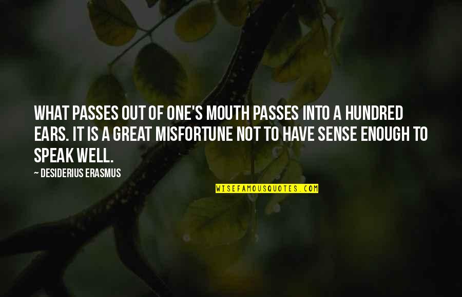 One Is Not Enough Quotes By Desiderius Erasmus: What passes out of one's mouth passes into