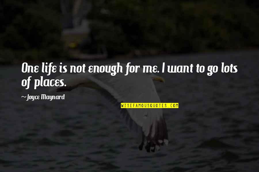 One Is Not Enough Quotes By Joyce Maynard: One life is not enough for me. I