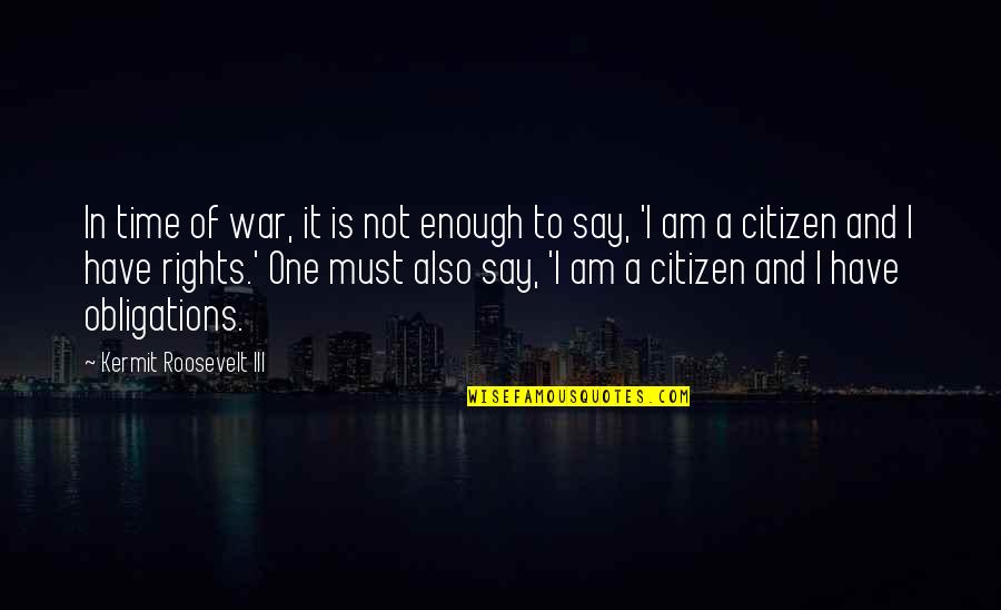 One Is Not Enough Quotes By Kermit Roosevelt III: In time of war, it is not enough