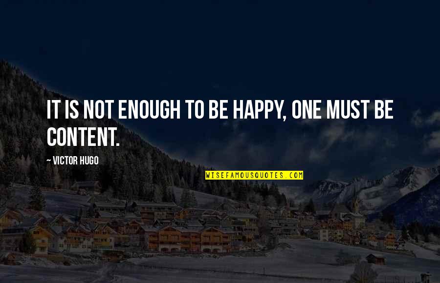 One Is Not Enough Quotes By Victor Hugo: It is not enough to be happy, one